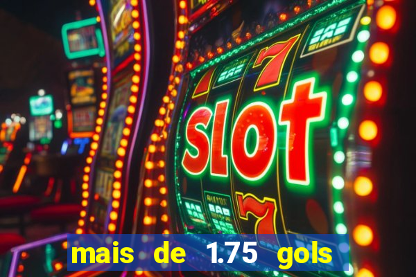 mais de 1.75 gols o que significa estrela bet